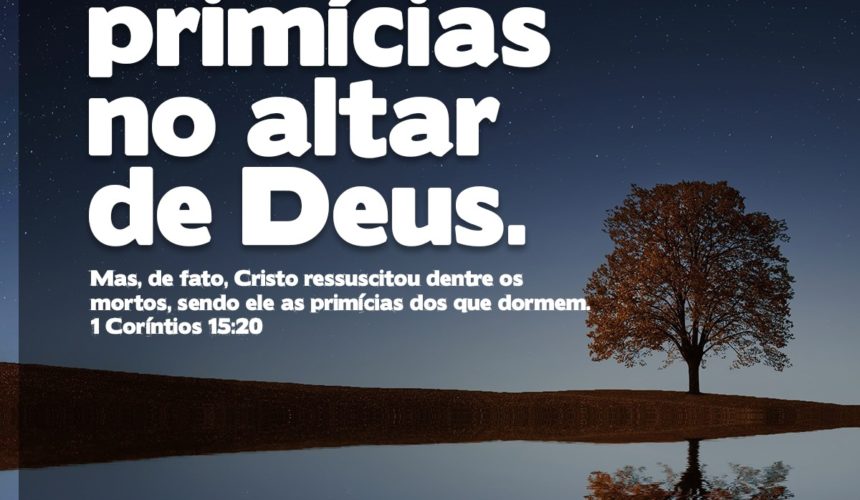 Minhas primícias no altar de Deus