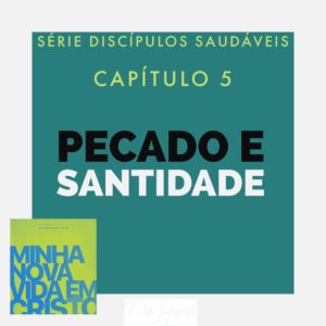 Pecado e Santidade – Minha Nova Vida em Cristo