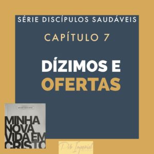 Dízimos e Ofertas – Minha Nova Vida em Cristo