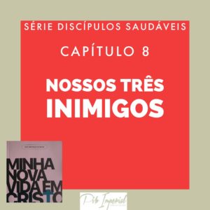 Nossos Três Inimigos – Minha Nova Vida Em Cristo