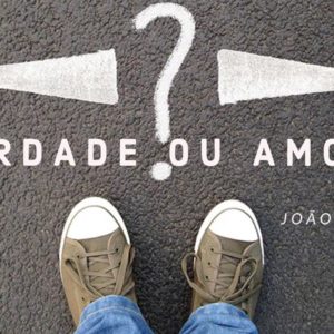 Quem Escolher: Verdade ou Amor?