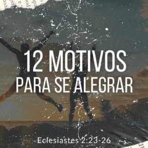 12 Motivos Para se Alegrar