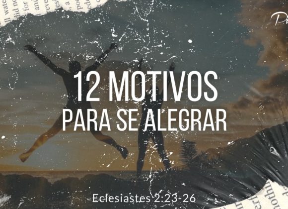 12 Motivos Para se Alegrar