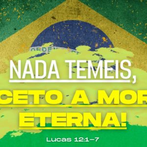 Nada temeis, exceto a morte eterna!