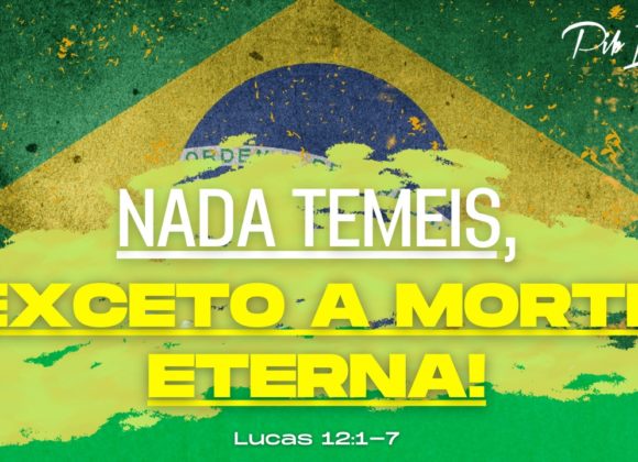 Nada temeis, exceto a morte eterna!