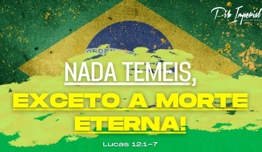 Nada temeis, exceto a morte eterna!