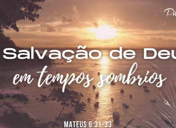 A Salvação de Deus em Tempos Sombrios