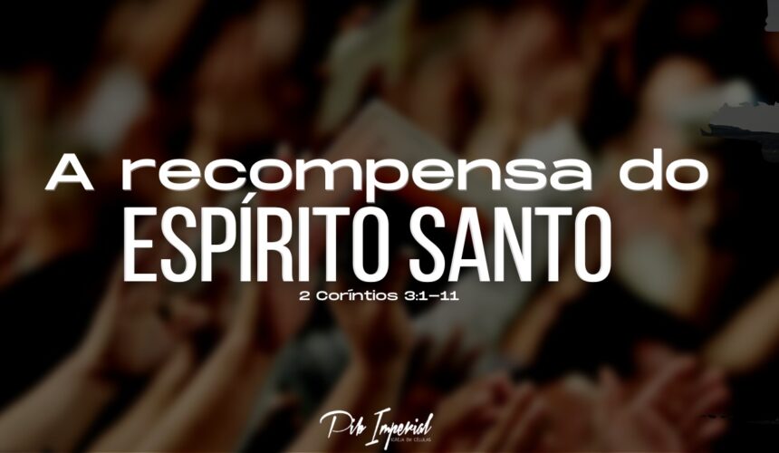 A recompensa do ESPIRITO SANTO