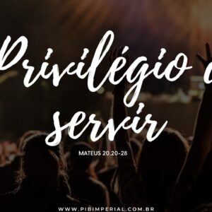 O Privilégio de Servir