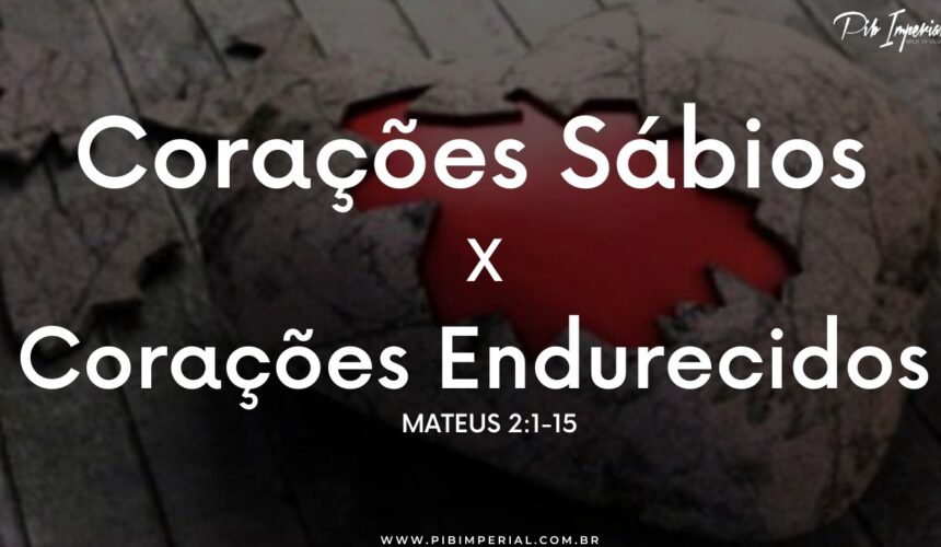 Corações sábios X Corações endurecidos