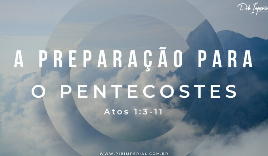 A Preparação para o Pentecostes A Preparação para o Pentecostes