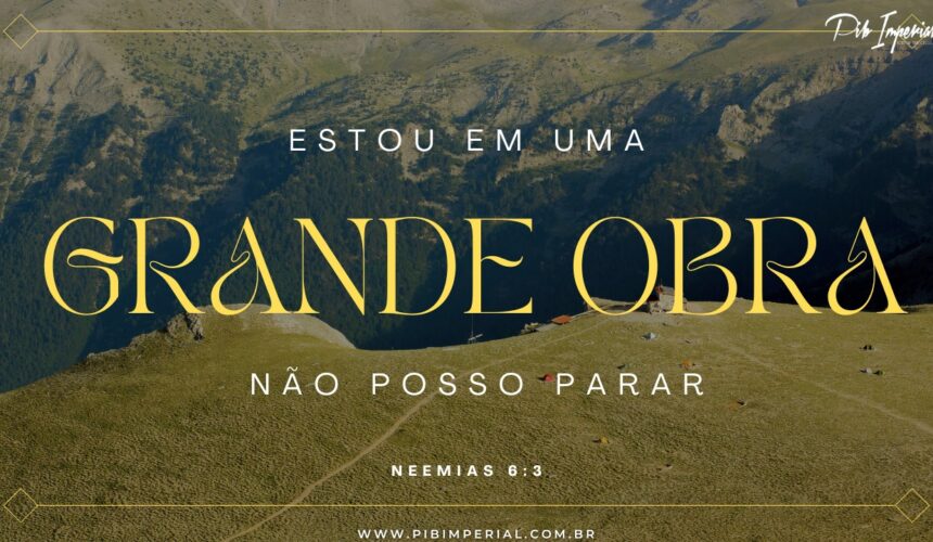 Estou em Uma Grande Obra Não Posso Parar