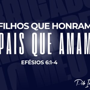 Filhos que honram, Pais que amam