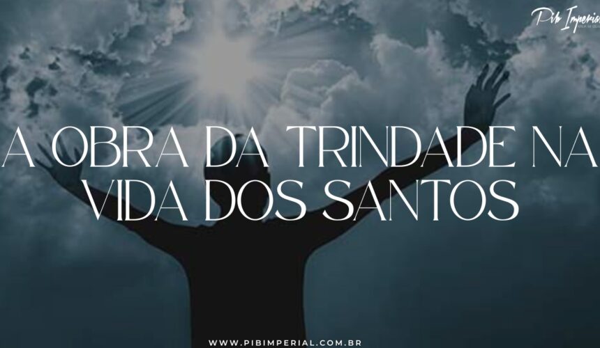 A obra da Trindade na Vida dos Santos