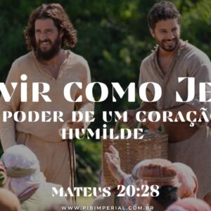 Servir Como Jesus – O Poder de um Coração Humilde