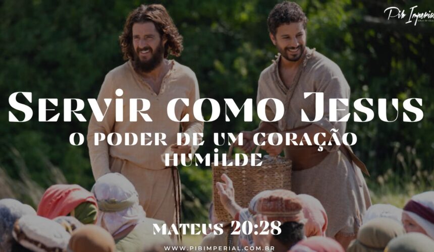 Servir Como Jesus – O Poder de um Coração Humilde