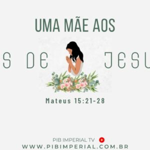 Uma Mãe aos pés de Jesus Uma Mãe aos pés de Jesus