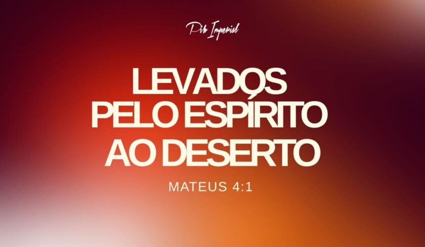 Levados pelo Espirito ao Deserto