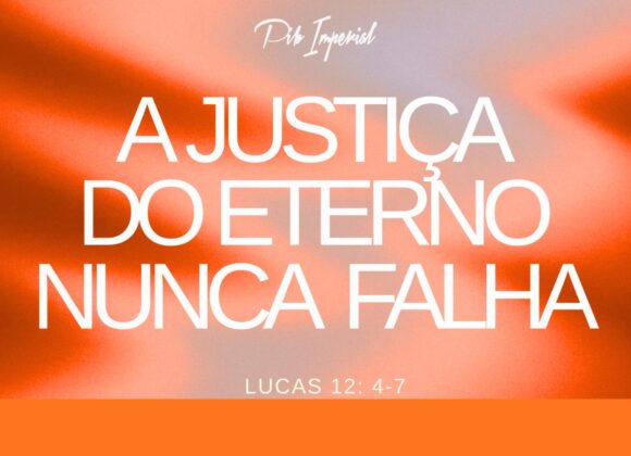 A JUSTIÇA DO ETERNO NUNCA FALHA A JUSTIÇA DO ETERNO NUNCA FALHA