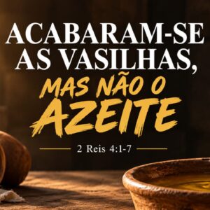 Acabaram-se as vasilhas, mas não o Azeite.