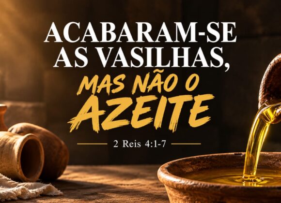 Acabaram-se as vasilhas, mas não o Azeite.
